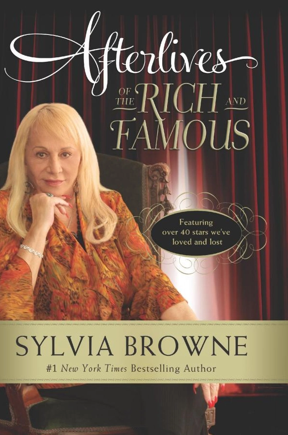 Afterlives of the Rich and Famous; Sylvia Browne; 2011