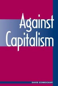 Against capitalism; David Schweickart; 1996