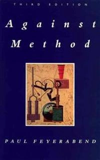 Against method : outline of an anarchistic theory of knowledge; Paul Feyerabend; 1993