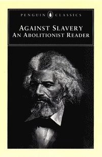 Against slavery : an abolitionist reader; Mason I. Lowance; 2000