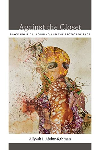 Against the Closet; Aliyyah I Abdur-Rahman; 2012