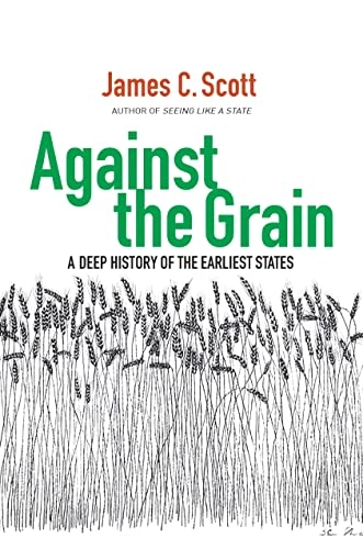 Against the grain : a deep history of the earliest states; James C Scott; 2017