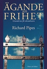 Ägande och frihet : Grunderna för demokratin; Richard Pipes; 2002