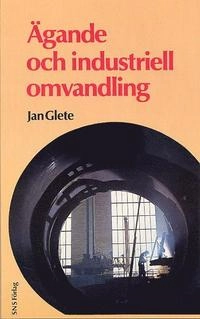 Ägande och industriell omvandling; Jan Glete; 1987