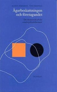 Ägarbeskattningen och företagandet : om skatteteorin och den svenska policydiskussionen; Magnus Henrekson, Tino Sanandaji; 2004