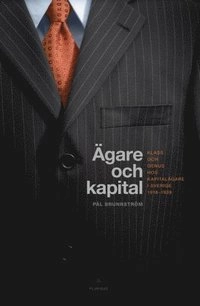 Ägare och kapital : klass och genus hos kapitalägare i Sverige 1918-1939; Pål Brunnström; 2014