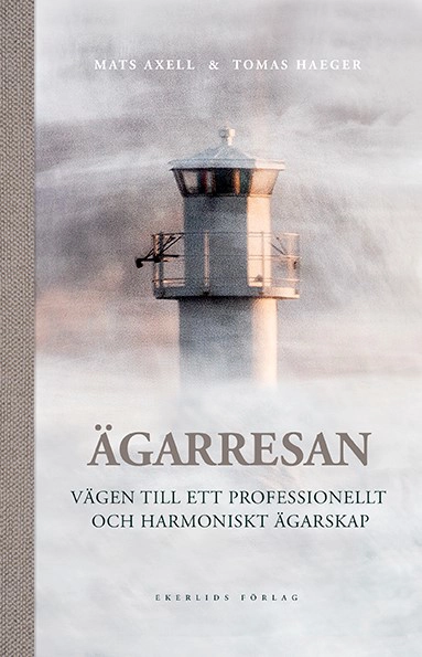 Ägarresan : vägen till ett professionellt och harmoniskt ägarskap; Mats Axell, Tomas Haeger; 2023