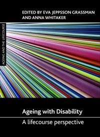 Ageing with disability : a lifecourse perspective; Eva Jeppsson-Grassman, Anna Whitaker; 2013