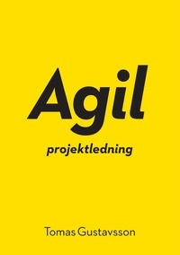 Agil projektledning ; Tomas Gustavsson; 2011