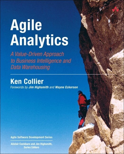 Agile analytics : a value-driven approach to business intelligence and data warehousing; Ken W. Collier; 2011
