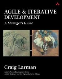 Agile and iterative development : a manager's guide; Craig Larman; 2004