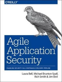 Agile Application Security; Laura Bell, Michael Brunton-Spall, Rich Smith; 2017