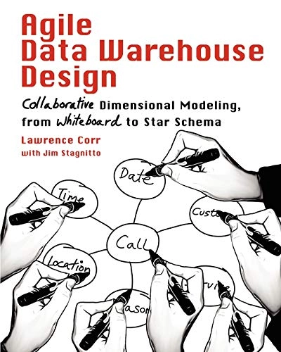 Agile Data Warehouse Design; Lawrence Corr, Jim Stagnitto; 2011