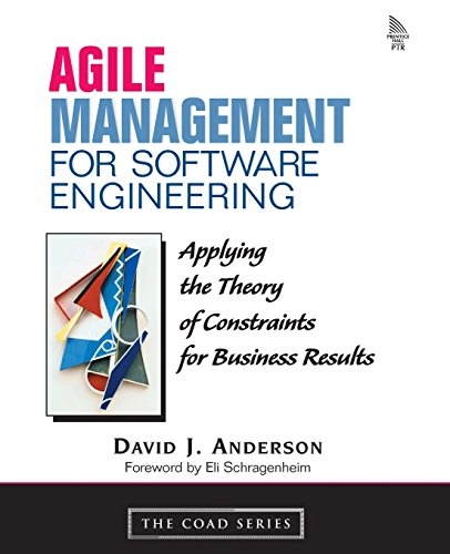 Agile management for software engineering : applying the theory of constraints for business results; David J. Anderson; 2003