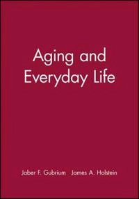 Aging and everyday life; Jaber F Gubrium; 2000