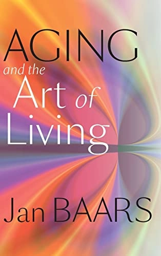 Aging and the art of living; Jan. Baars; 2012