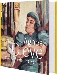 Agnes Cleve : svensk modernist i världen; Annelie Tuveros, Andrea Kollnitz, Teddy Brunius; 2014