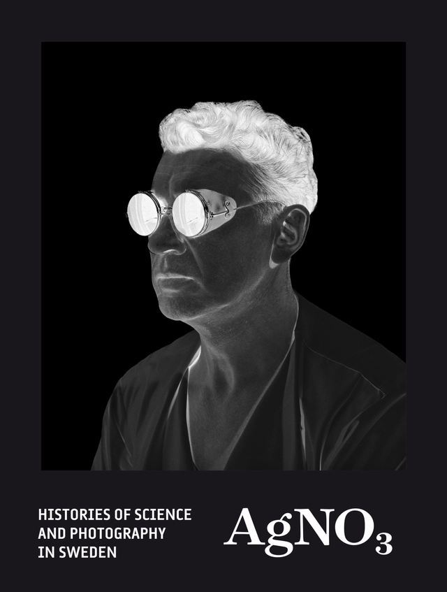 AgNO3 : histories of science and photography in Sweden; Lars Forsberg, Janne Jönsson; 2016