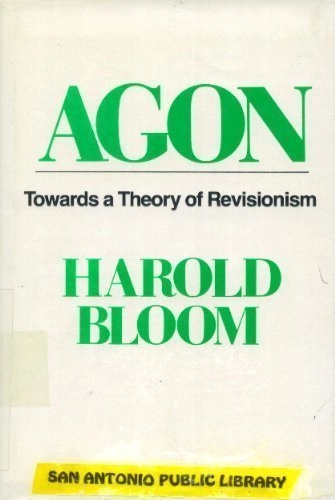 Agon : towards a theory of revisionism; Harold Bloom; 1982