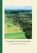 Agriculture and forestry in Sweden since 1900. Geographical and historical studies; Hans Antonson, Ulf Jansson; 2011