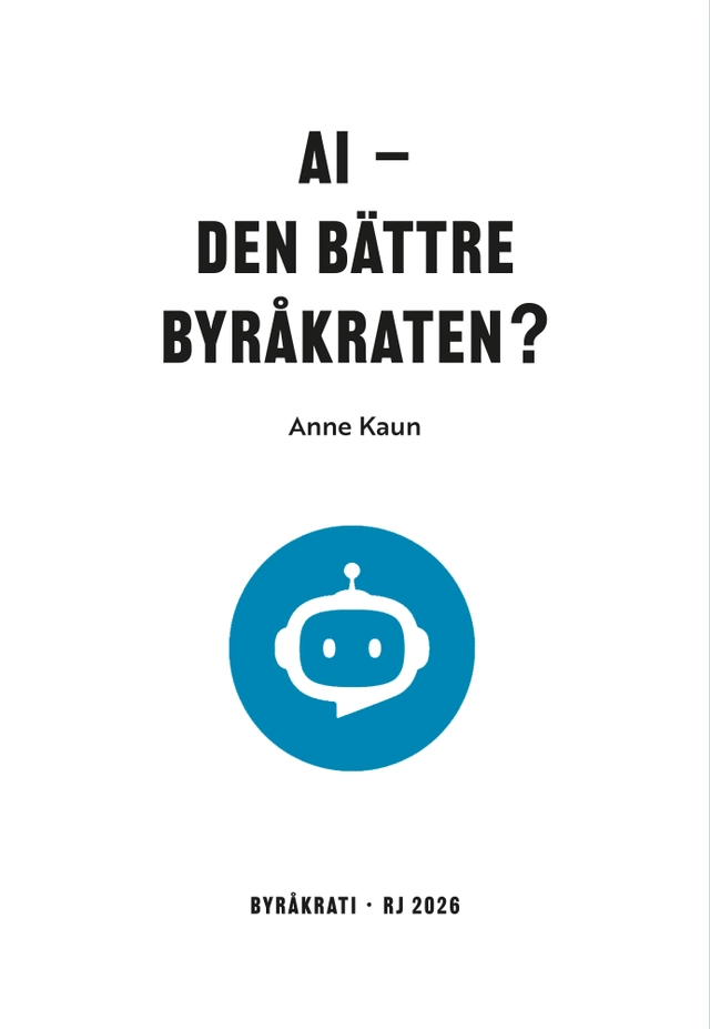 AI - den bättre byråkraten? (RJ 2026: Byråkrati); Anne Kaun; 2026