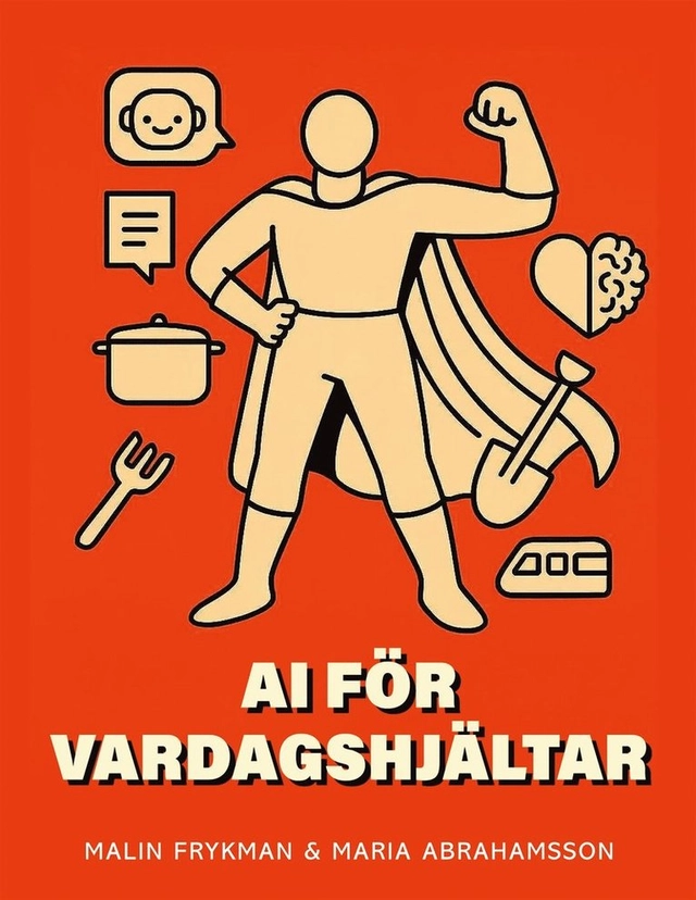 AI för vardagshjältar; Maria Abrahamsson, Malin Frykman; 2025