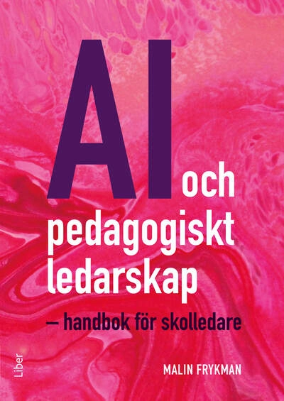 AI och pedagogiskt ledarskap : handbok för skolledare; Malin Frykman; 2025