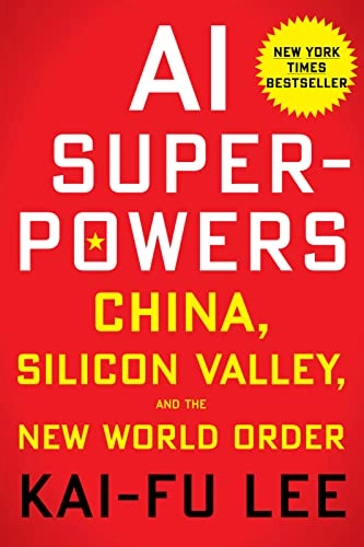 AI superpowers : China, Silicon Valley, and the new world order; Kai-Fu Lee; 2018