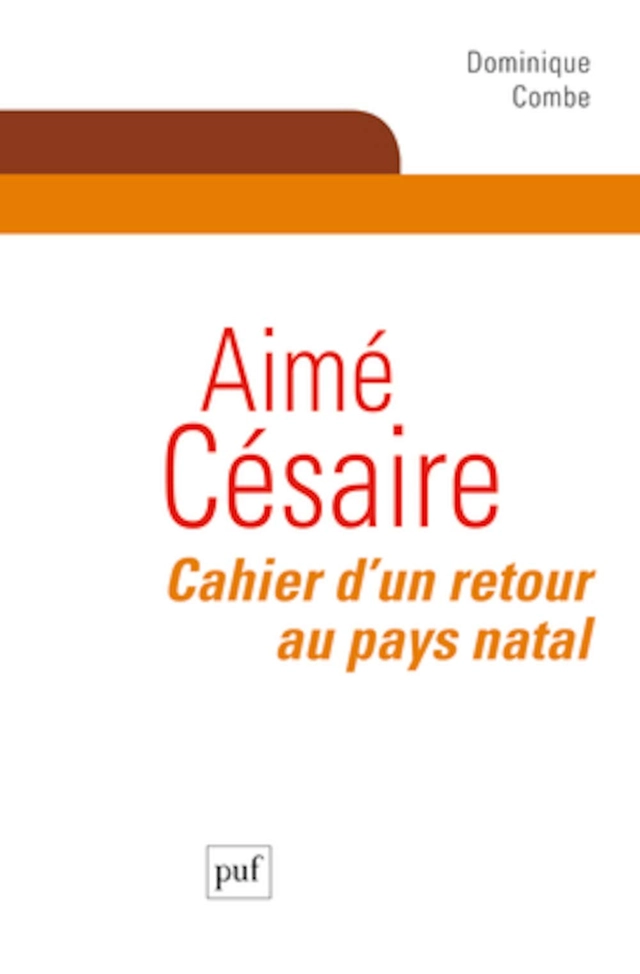 Aimé Césaire : Cahier d'un retour au pays natal; Dominique Combe; 2014