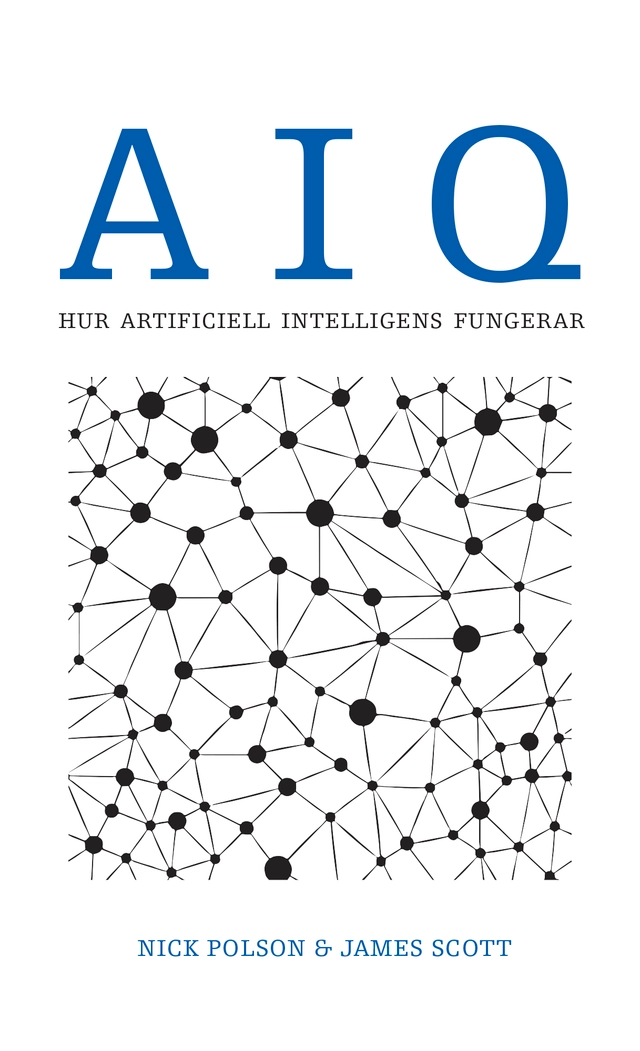 AIQ. Hur artificiell intelligens fungerar; Nick Polson, James Scott; 2023