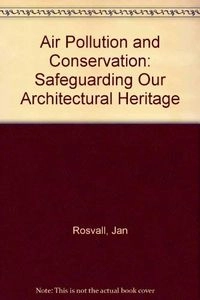 Air pollution and conservation : safeguarding our architectural heritage; Jan Rosvall, Stig Aleby, Göteborgs universitet. Institutionen för konservators- och bebyggelseantikvarisk utbildning, Svenska institutet i Rom; 1988