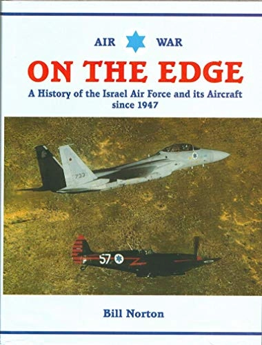 Air War on the Edge: A History of the Israeli Air Force and Its Aircraft Since 1947Aircraft of the Israeli Air Force Since 1948; Bill Norton