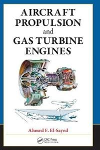 Aircraft propulsion and gas turbine engines; Ahmed F. El-Sayed; 2008