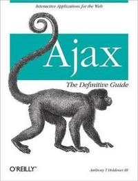 Ajax: The Definitive Guide; Anthony T Holdener; 2008