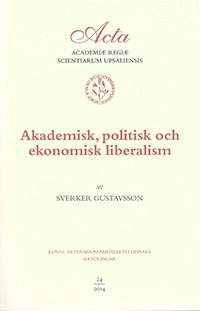 Akademisk, politisk och ekonomisk liberalism; Sverker Gustavsson; 2014