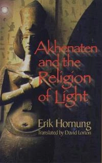 Akhenaten and the religion of light; Erik Hornung; 1999