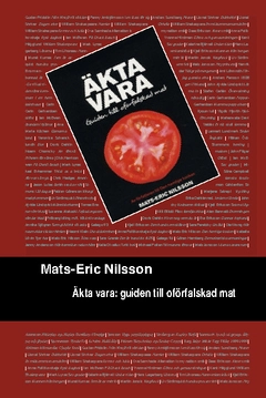 Äkta vara : guide till oförfalskad mat; Mats-Eric Nilsson; 2010