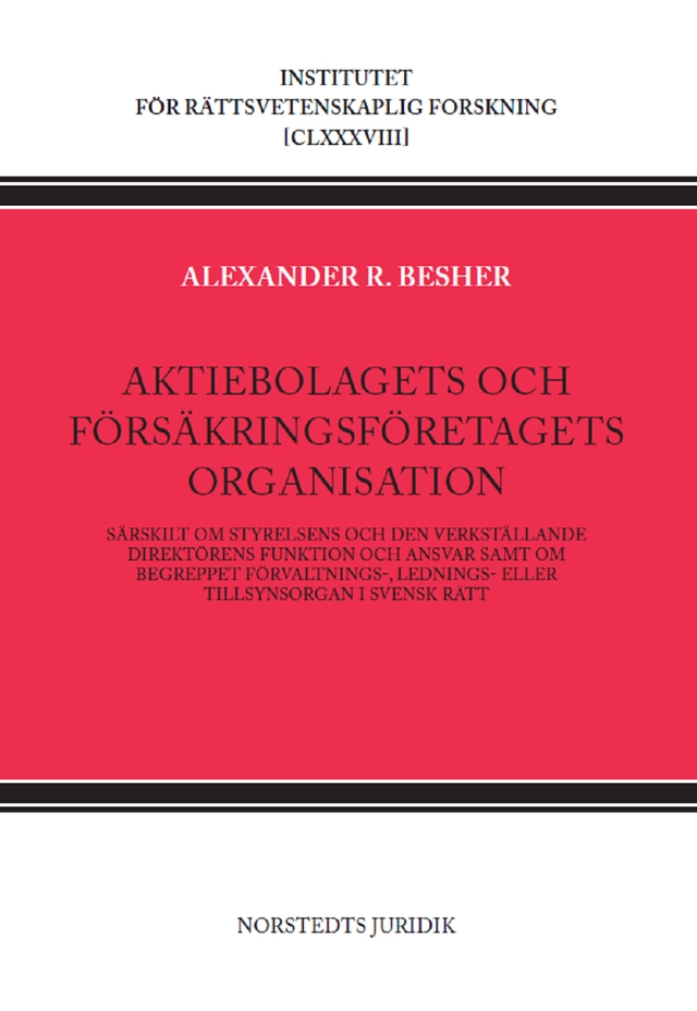Aktiebolagets och försäkringsföretagets organisation : särskilt om styrelsens och den verkställande direktörens funktion och ansvar; Alexander R. Besher; 2022