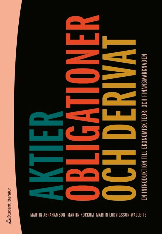 Aktier, obligationer och derivat - En introduktion till ekonomisk teori och finansmarknaden; Martin Abrahamson, Martin Kockum, Martin Ludvigsson-Wallette; 2026