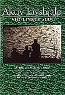 Aktiv livshjälp vid livets slut : en bok om palliativ vård; Arne Sjöberg; 1998