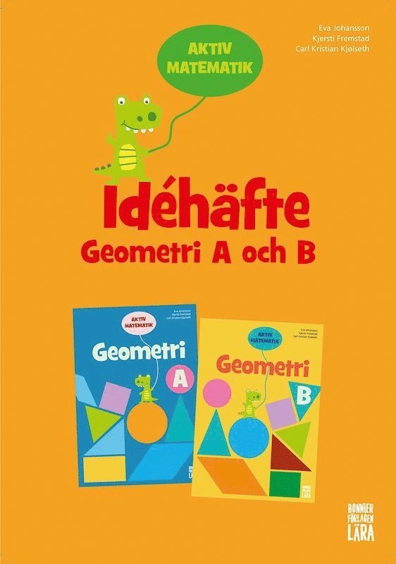 Aktiv matematik Idéhäfte Geometri A och B; Eva Johansson, Kjersti Fremstad, Carl Kristian Kjølseth; 2019