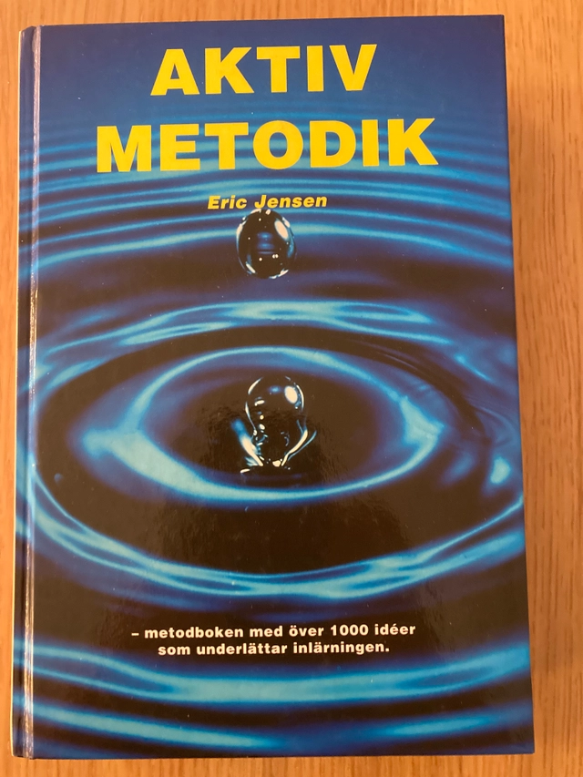 Aktiv metodik : strategier för framgång - ta fram det bästa hos dina elever och hos dig själv : [metodboken med över 1000 idéer som underlättar inlärningen]; Eric Jensen; 1997
