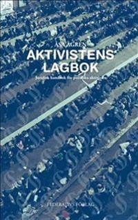 Aktivistens Lagbok – Juridisk handbok för politiska aktivister; Åsa Ågren; 2012