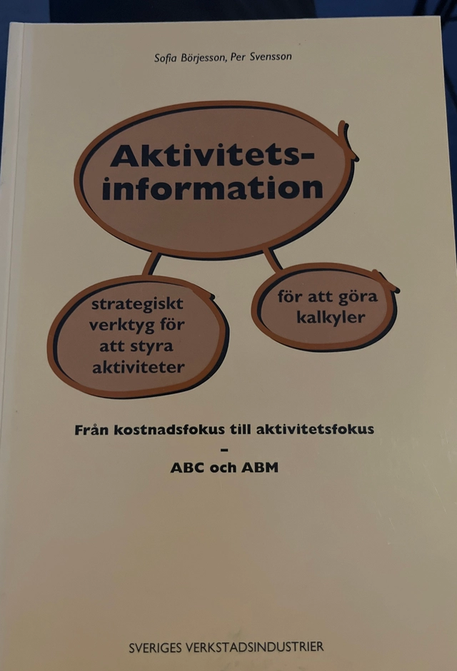 Aktivitetsinformation : strategiskt verktyg för att styra aktiviteter, för att göra kalkyler : från kostnadsfokus till aktivitetsfokus : ABC och ABM; Sofia Börjesson; 1993