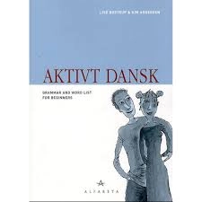 Aktivt Dansk- Grammar and word list for beginners; Lise Bostrup & Kim Andersen ; 2008