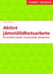 Aktivt jämställdhetsarbete : för jämställt arbetsliv och jämställda arbetsplatser; Tommy Iseskog; 2005