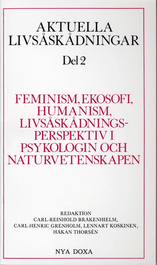 Aktuella livsåskådningar. D. 2, Feminism, ekosofi, humanism, livsåskådningsperspektiv i psykologin och naturvetenskapen; Carl Reinhold Bråkenhielm, Carl-Henric Grenholm, Lennart Koskinen, Håkan Thorsén; 1991