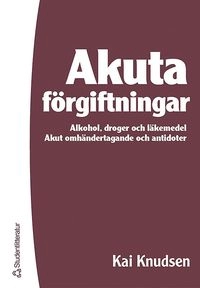 Akuta förgiftningar : alkohol, droger och läkemedel : akut omhändertagande och antidoter; Kai Knudsen; 2004