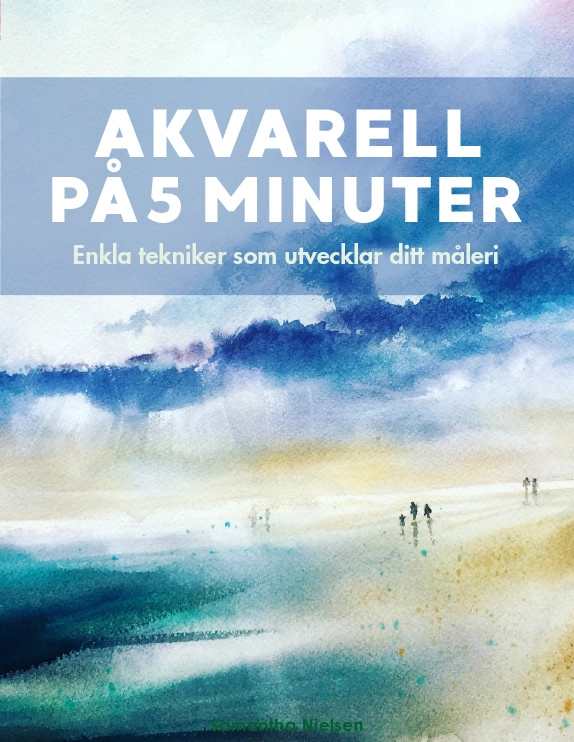Akvarell på 5 minuter : enkla tekniker som utvecklar ditt måleri; Samantha Nielsen; 2020