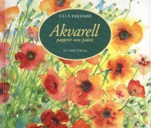 Akvarell : pappret som palett : en nybörjarbok; Ulla Fredsøe; 1996